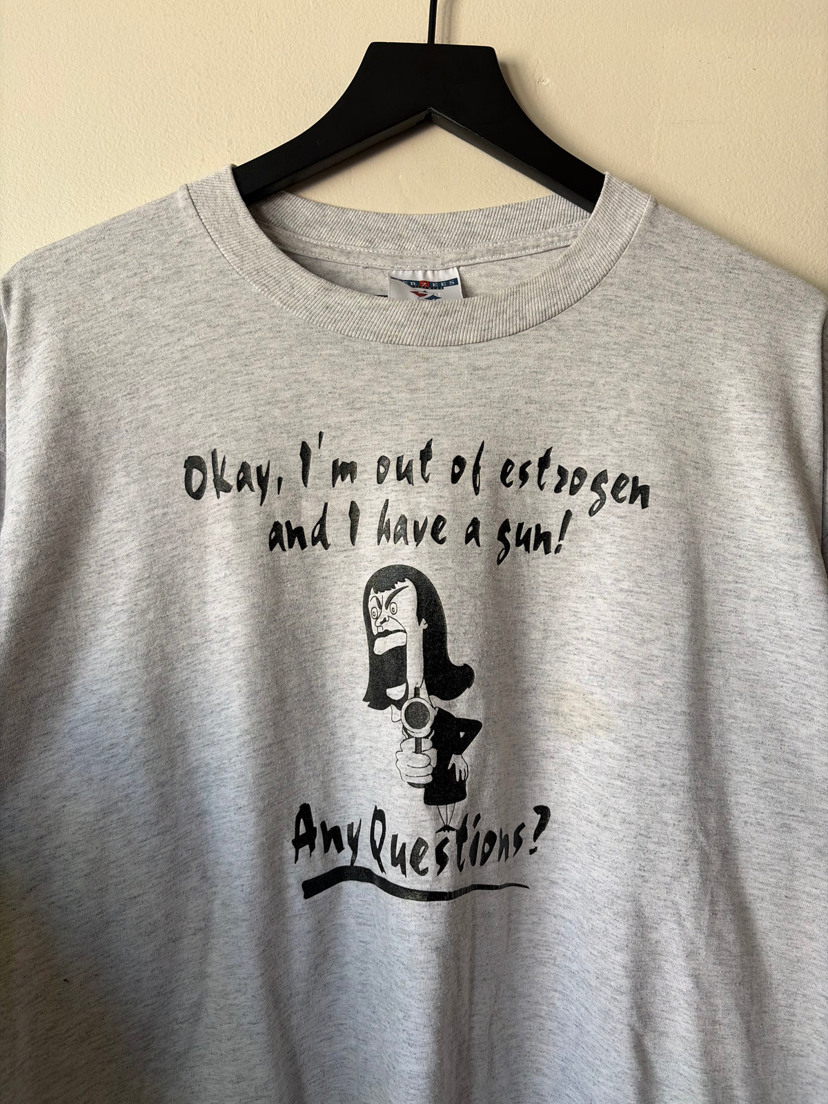 90s "I'm Out Of Estrogen and Have a Gun" Shirt